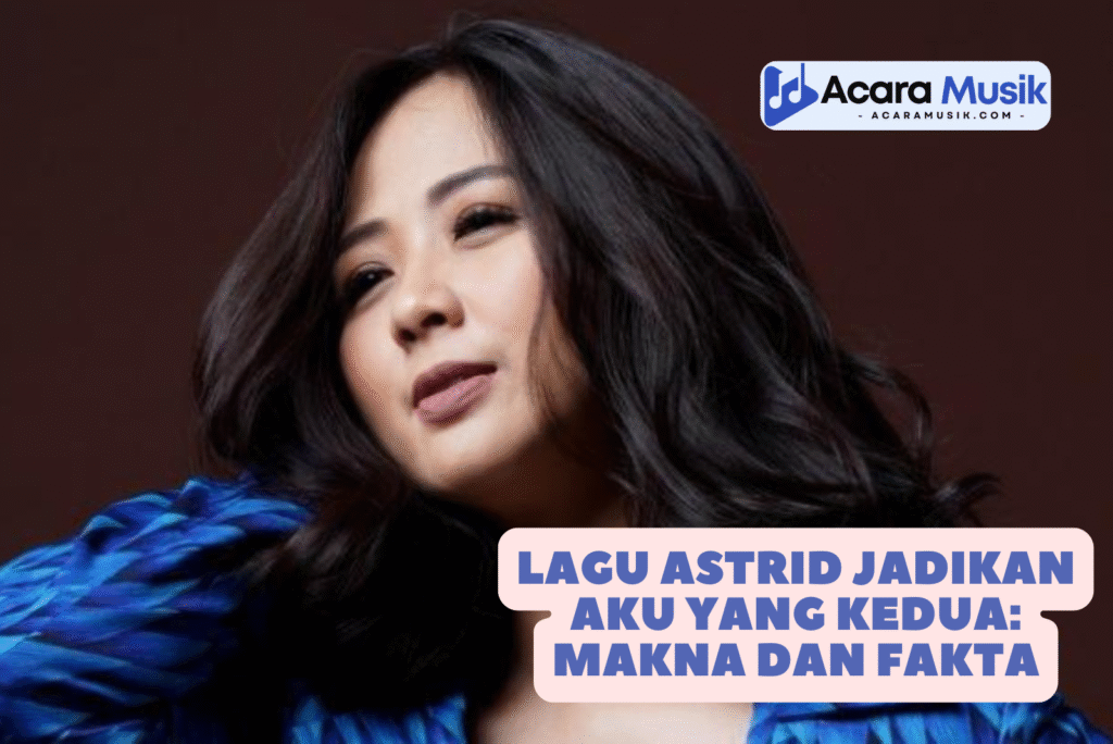 Lagu Astrid Jadikan Aku Yang Kedua Makna dan Fakta