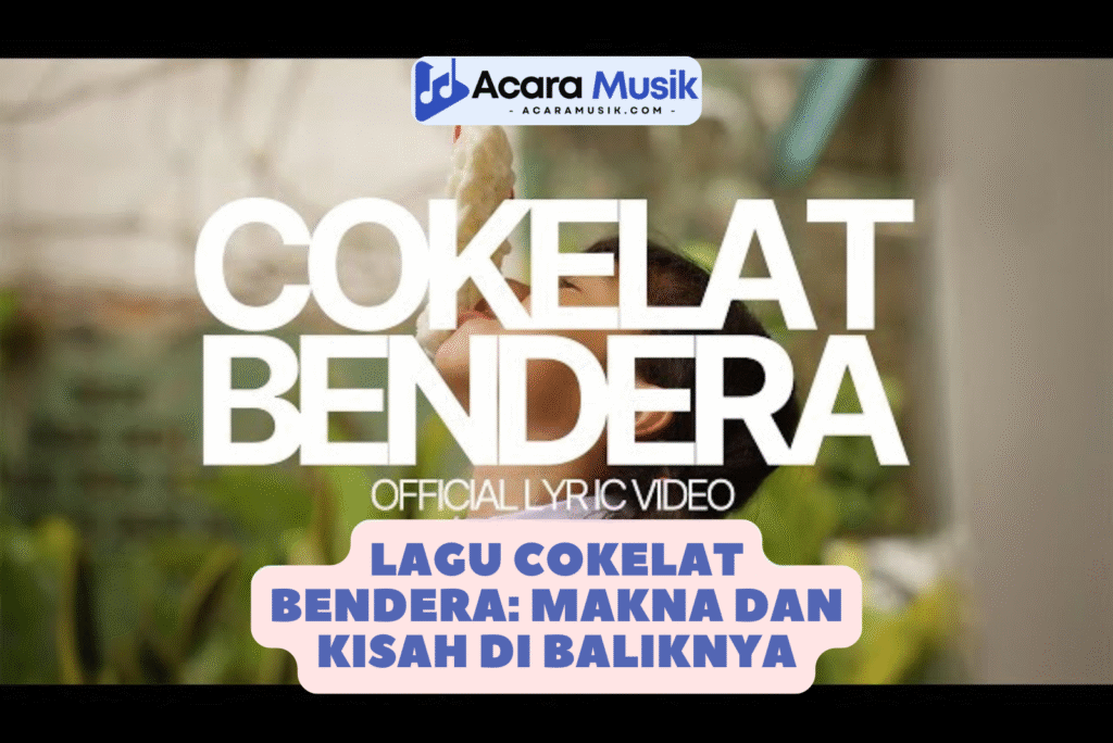 Lagu Cokelat Bendera Makna dan Kisah di Baliknya